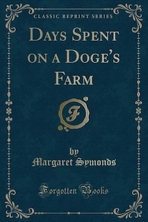 Days Spent on a Doge's Farm (Classic Reprint)