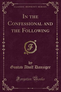 Front cover_In the Confessional and the Following (Classic Reprint)