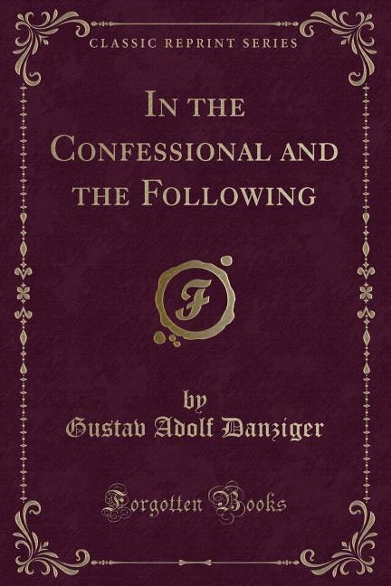 Front cover_In the Confessional and the Following (Classic Reprint)