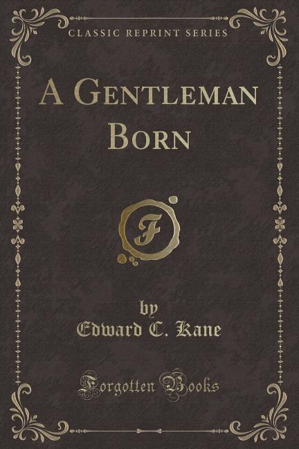 Front cover_A Gentleman Born (Classic Reprint)
