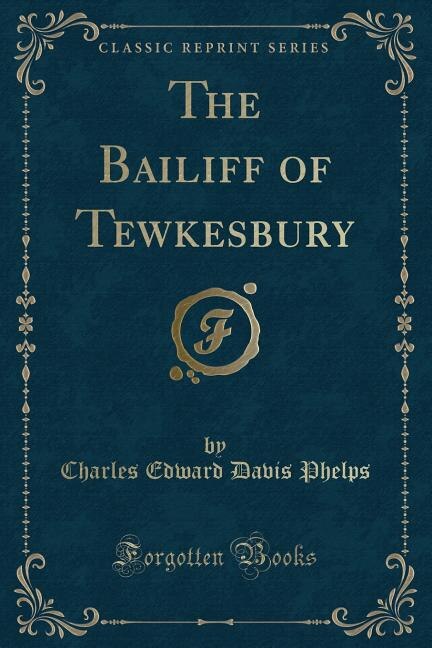 Front cover_The Bailiff of Tewkesbury (Classic Reprint)