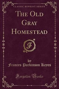 Couverture_The Old Gray Homestead (Classic Reprint)