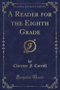 A Reader for the Eighth Grade (Classic Reprint)