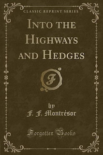 Into the Highways and Hedges (Classic Reprint)