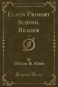 Elson Primary School Reader, Vol. 4 (Classic Reprint)