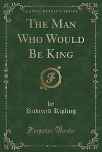 Couverture_The Man Who Would Be King (Classic Reprint)
