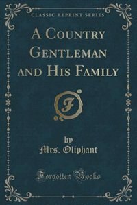 Front cover_A Country Gentleman and His Family (Classic Reprint)