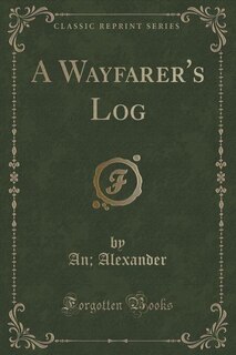 Front cover_A Wayfarer's Log (Classic Reprint)