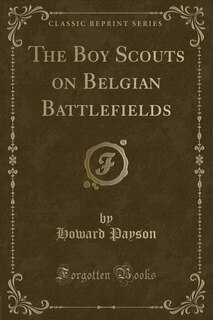 Front cover_The Boy Scouts on Belgian Battlefields (Classic Reprint)