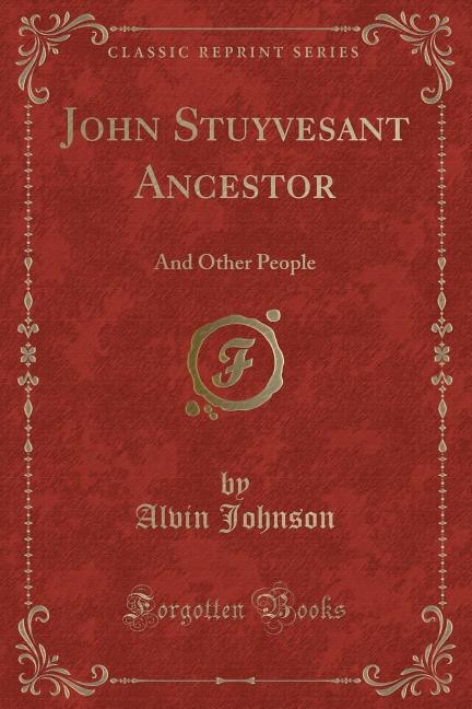 John Stuyvesant Ancestor: And Other People (Classic Reprint)