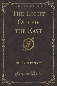 Front cover_The Light Out of the East (Classic Reprint)