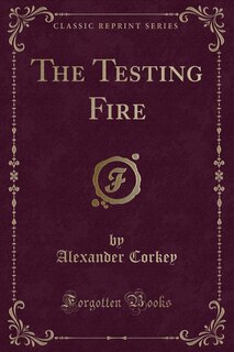 Front cover_The Testing Fire (Classic Reprint)