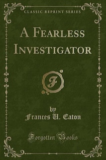 Couverture_A Fearless Investigator (Classic Reprint)