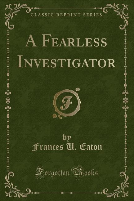 Couverture_A Fearless Investigator (Classic Reprint)