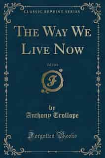 The Way We Live Now, Vol. 2 of 2 (Classic Reprint) de Anthony Trollope