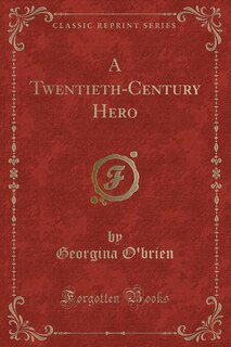 Front cover_A Twentieth-Century Hero (Classic Reprint)