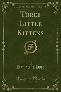 Front cover_Three Little Kittens (Classic Reprint)