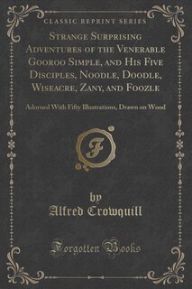 Front cover_Strange Surprising Adventures of the Venerable Gooroo Simple, and His Five Disciples, Noodle, Doodle, Wiseacre, Zany, and Foozle