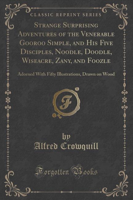 Front cover_Strange Surprising Adventures of the Venerable Gooroo Simple, and His Five Disciples, Noodle, Doodle, Wiseacre, Zany, and Foozle