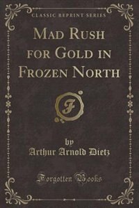 Couverture_Mad Rush for Gold in Frozen North (Classic Reprint)