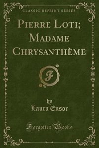 Front cover_Pierre Loti; Madame Chrysanthème (Classic Reprint)