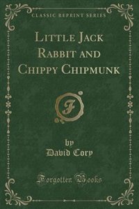 Front cover_Little Jack Rabbit and Chippy Chipmunk (Classic Reprint)