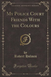 Couverture_My Police Court Friends With the Colours (Classic Reprint)