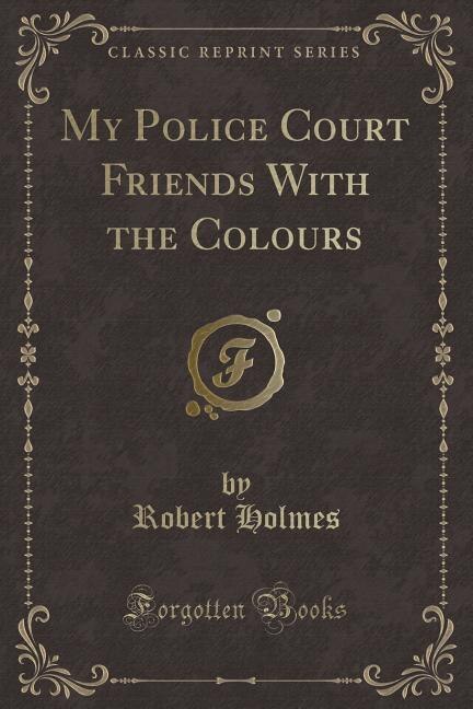 Couverture_My Police Court Friends With the Colours (Classic Reprint)