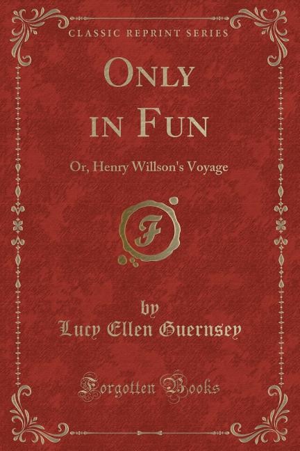 Only in Fun: Or, Henry Willson's Voyage (Classic Reprint)