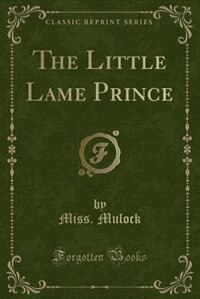 Front cover_The Little Lame Prince (Classic Reprint)