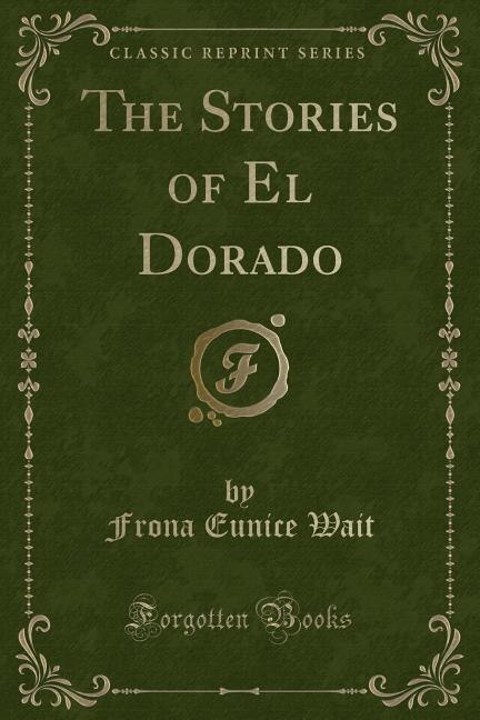 Front cover_The Stories of El Dorado (Classic Reprint)