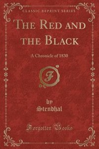 The Red and the Black: A Chronicle of 1830 (Classic Reprint)