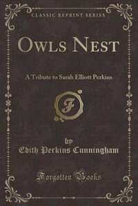 Owls Nest: A Tribute to Sarah Elliott Perkins (Classic Reprint)