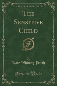 The Sensitive Child (Classic Reprint)