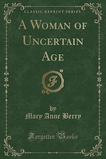 Front cover_A Woman of Uncertain Age (Classic Reprint)