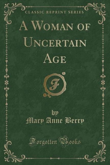 Front cover_A Woman of Uncertain Age (Classic Reprint)