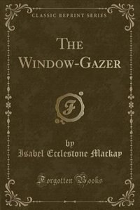 The Window-Gazer (Classic Reprint)