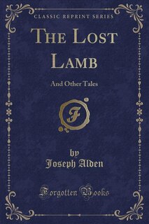 The Lost Lamb: And Other Tales (Classic Reprint)