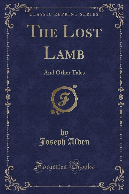 The Lost Lamb: And Other Tales (Classic Reprint)