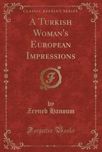 Front cover_A Turkish Woman's European Impressions (Classic Reprint)