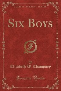 Six Boys (Classic Reprint)