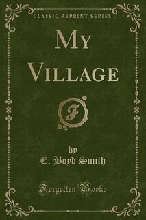 Front cover_My Village (Classic Reprint)