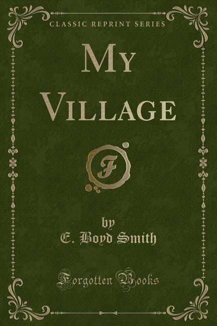 Front cover_My Village (Classic Reprint)