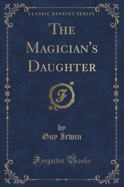 Front cover_The Magician's Daughter (Classic Reprint)