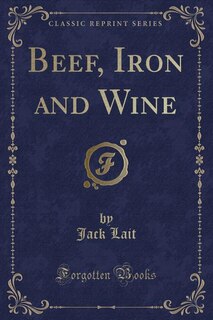 Front cover_Beef, Iron and Wine (Classic Reprint)