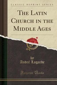 Front cover_The Latin Church in the Middle Ages (Classic Reprint)