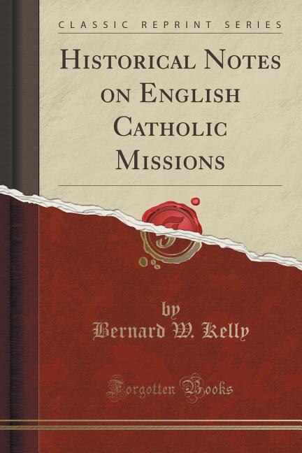 Front cover_Historical Notes on English Catholic Missions (Classic Reprint)