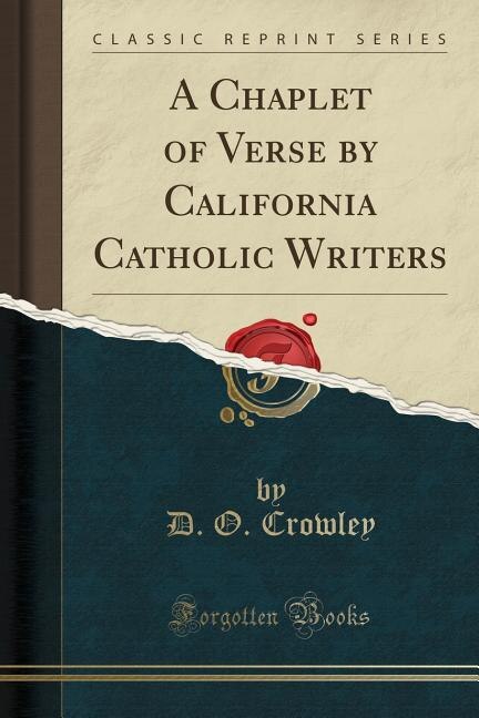 Front cover_A Chaplet of Verse by California Catholic Writers (Classic Reprint)
