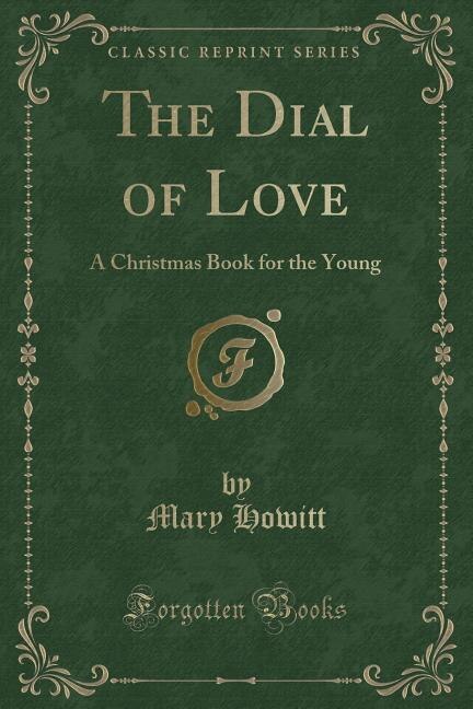 The Dial of Love: A Christmas Book for the Young (Classic Reprint)