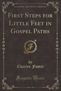 First Steps for Little Feet in Gospel Paths (Classic Reprint)